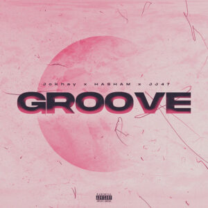 Groove Lyrics - Jokhay Hasham, JJ47